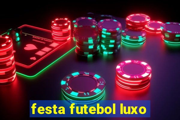 festa futebol luxo